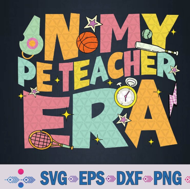 In My Physical Education Era Pe Teacher Svg, Png Design