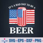 Its A Bad Day To Be A Beer Svg Design