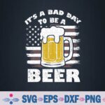 It's A Bad Day To Be A Beer Vintage American Svg, Png, Digital Download