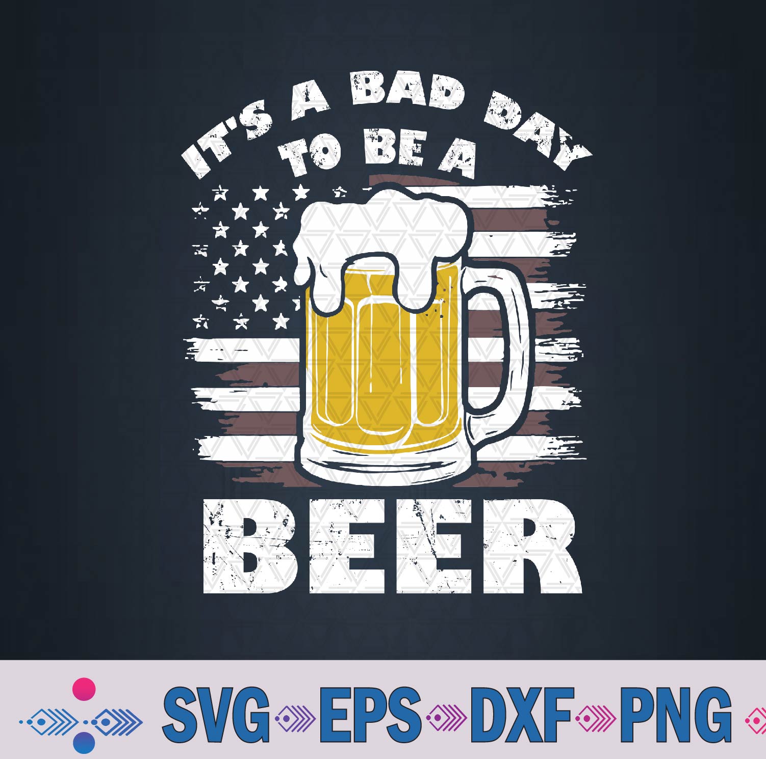 It’s A Bad Day To Be A Beer Vintage American Svg, Png, Digital Download