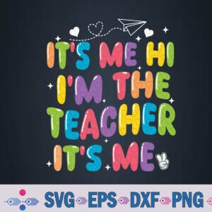 Its Me Hi Im The Teacher Its Me Back To School Svg Design