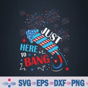 Just Here To Bang Funny 4th Of July Svg, Png, Digital Download