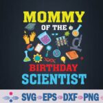 Mommy Of The Birthday Scientist Family Bday Party Svg, Png, Digital Download