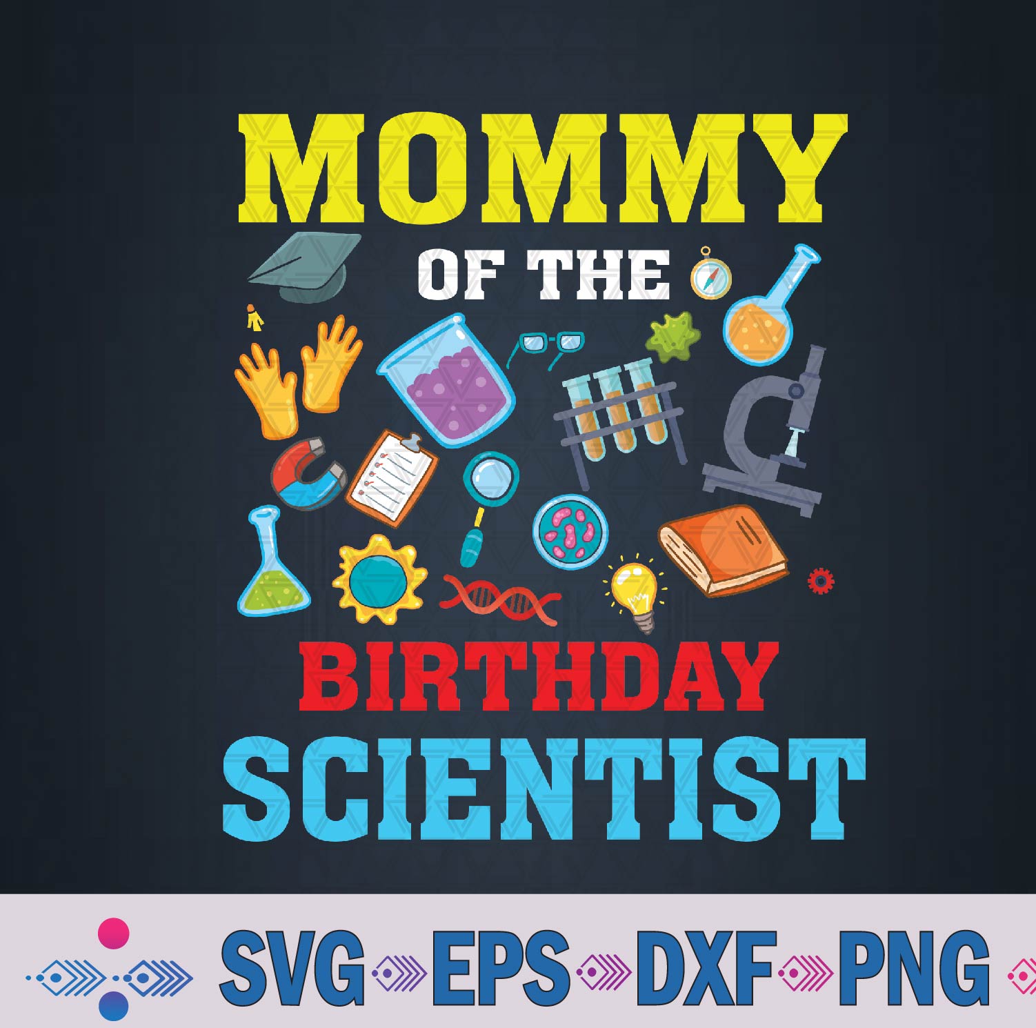 Mommy Of The Birthday Scientist Family Bday Party Svg, Png, Digital Download