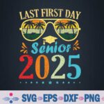 My Last First Day Senior 2025 Back To School Class Of 2025 Svg Design