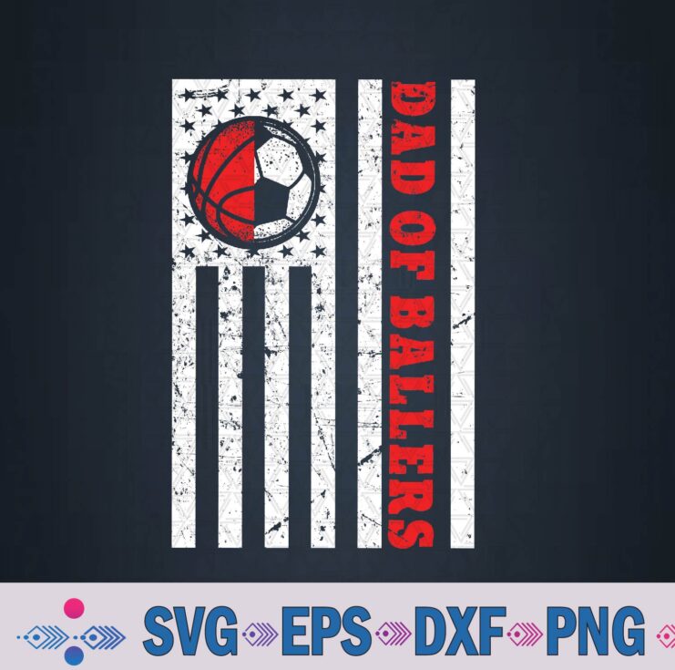 Patriotic Dad Of Ballers American Flag Basketball And Soccer Svg, Png, Digital Download