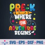 Pre-k Where The Adventure Begins Back To School Teacher Svg Design