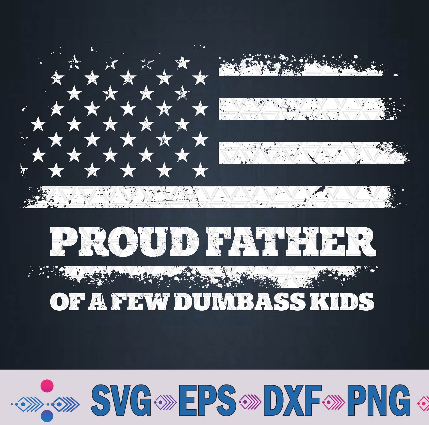 Proud Father Of A Few Dumb-ass Kids Funny Father’s Day Svg, Png, Digital Download