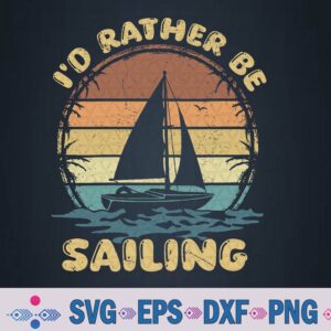 Sailboat Sailing Lover Sailor Vintage I'd Rather Be Sailing Svg, Png Design