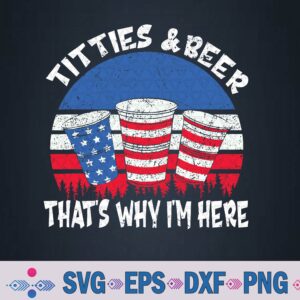 T-itties And Beer That's Why I'm Here Funny Beer 4th Of July Svg, Png Design