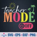 Teacher Mode Off Back To School Svg, Png Design