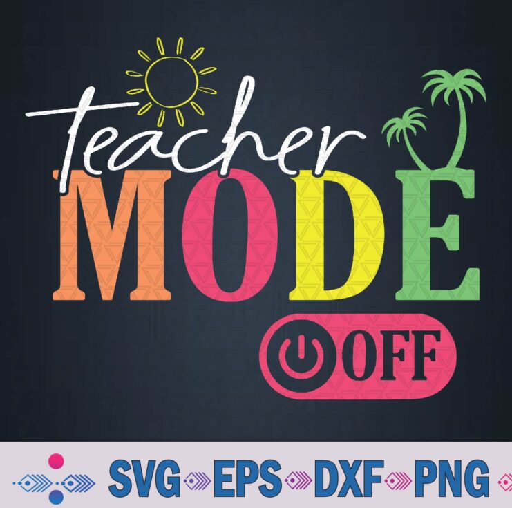 Teacher Mode Off Back To School Svg, Png Design