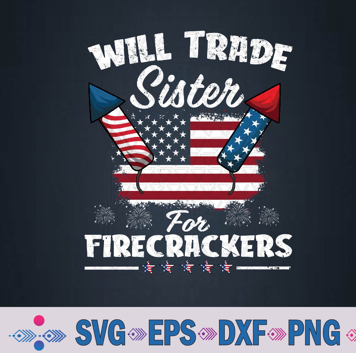 Trade Sister For Firecrackers Funny Boys 4th Of July Svg, Png, Digital Download