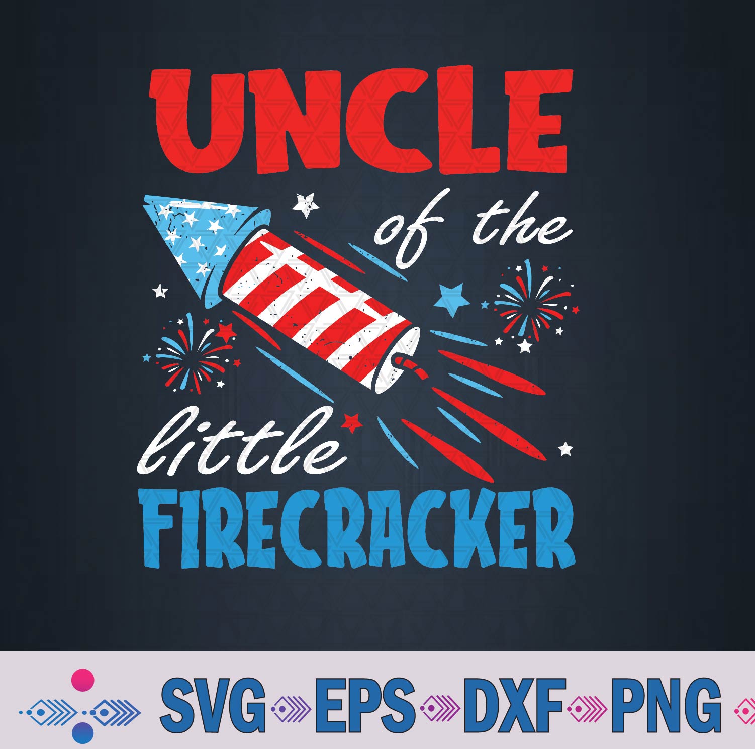 Uncle Of The Little Firecracker 4th Of July Birthday Party Svg, Png, Digital Download