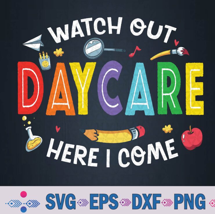 Watch Out Daycare Here I Come Daycare Back To School Svg Design