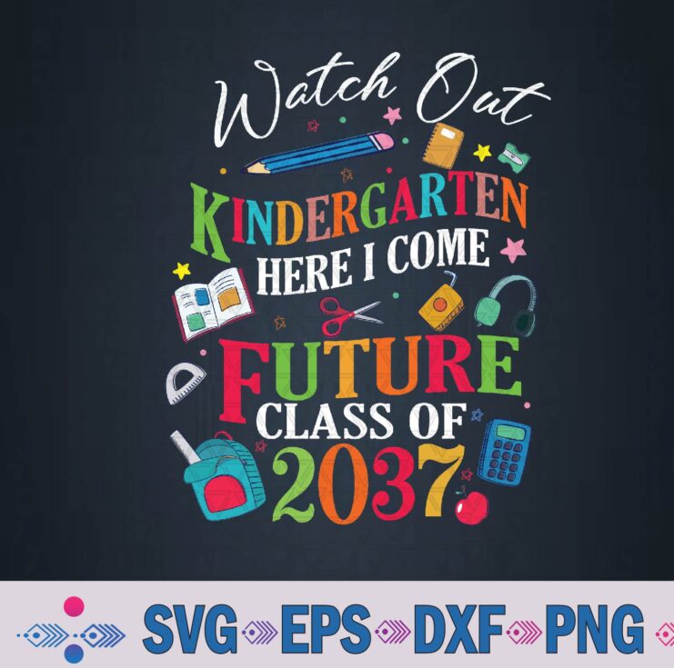 Watch Out Kindergarten Here I Come Future Class Of 2037 Svg Design