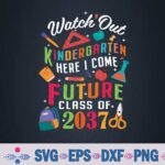 Watch Out Kindergarten Here I Come Future Class Of 2037 Svg, Png Design