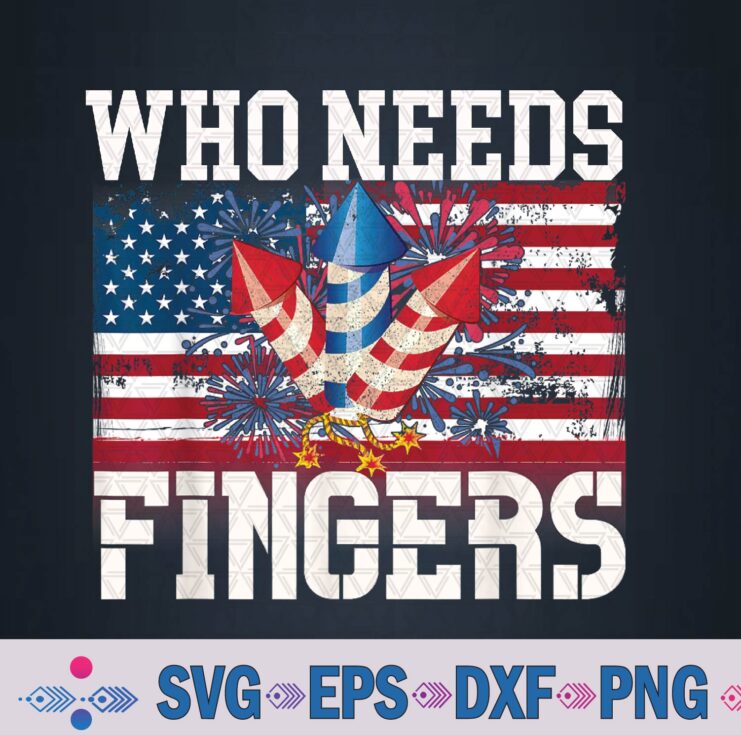 Who Needs Fingers Fireworks, 4th Of July 2024 Svg, Png, Digital Download