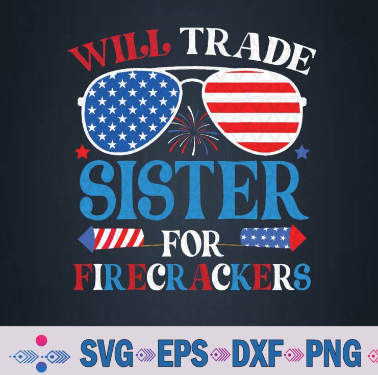 Will Trade Sister For Firecrackers Funny 4th Of July Svg Design