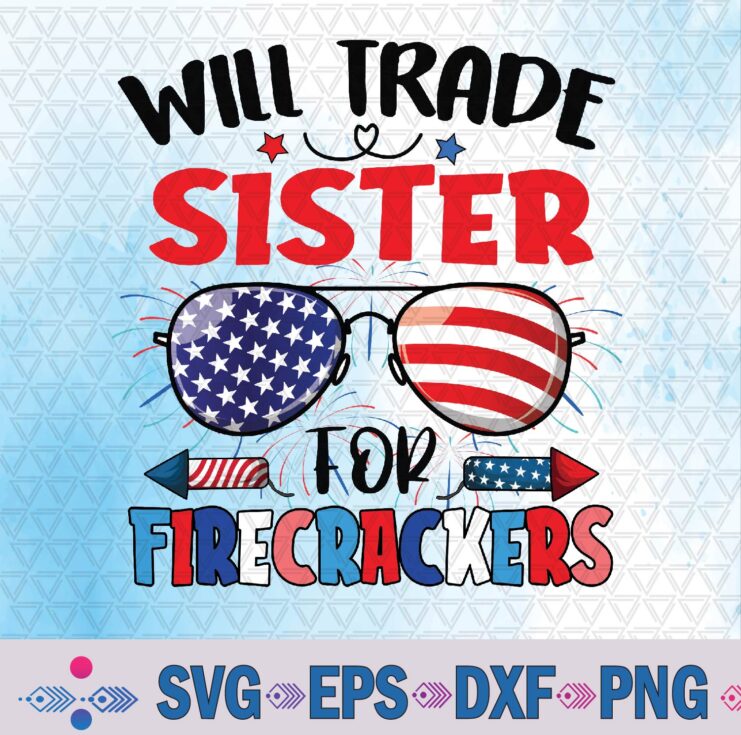 Will Trade Sister For Firecrackers Sunglasses 4th Of July Svg, Png Design