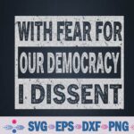 With Fear For Our Democracy I Dissent Funny Immunity Quote Svg, Png Design