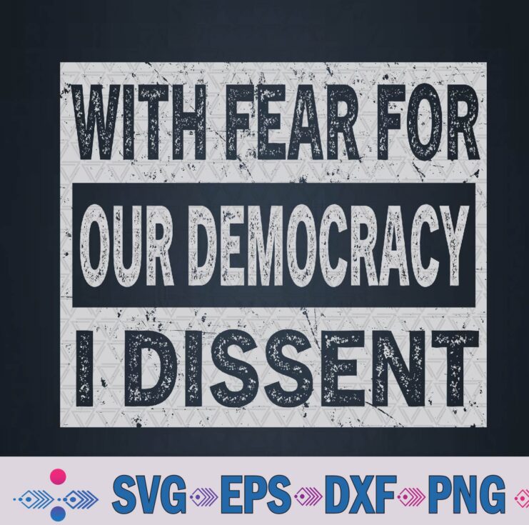 With Fear For Our Democracy I Dissent Funny Immunity Quote Svg, Png Design